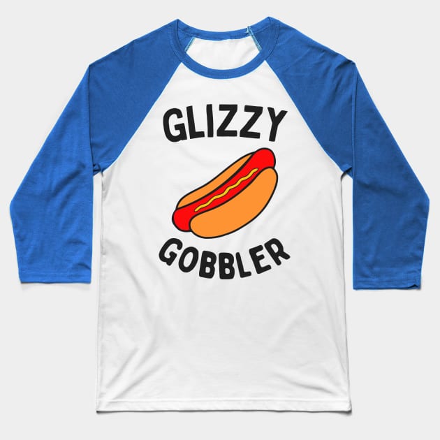 Glizzy Gobbler Baseball T-Shirt by GloriousWax